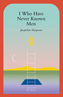 I Who Have Never Known Men