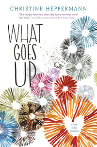 Cover of What Goes Up by Christine Heppermann