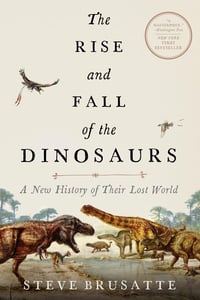 Cover of The Rise and Fall of the Dinosaurs by Steve Brusatte