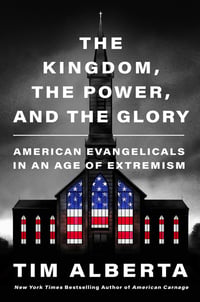 Cover of The Kingdom, the Power, and the Glory by Tim Alberta