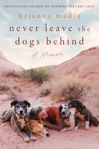 Cover of Never Leave the Dogs Behind by Brianna Madia