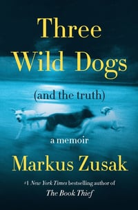 Cover of Three Wild Dogs (and the Truth) by Markus Zusak