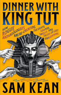 Cover of Dinner with King Tut by Sam Kean