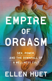 Cover of Empire of Orgasm by Ellen Huet