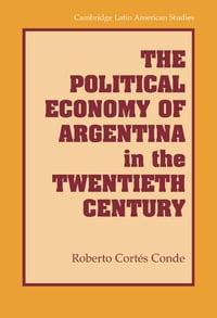 Cover of The Political Economy of Argentina in the Twentieth Century by Roberto Cortes Conde