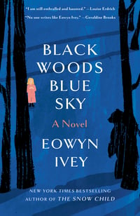 Cover of Black Woods, Blue Sky by Eowyn Ivey