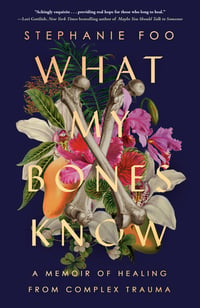 Cover of What My Bones Know by Stephanie Foo