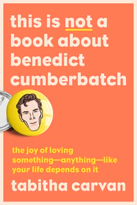 Cover of This Is Not a Book about Benedict Cumberbatch by Tabitha Carvan