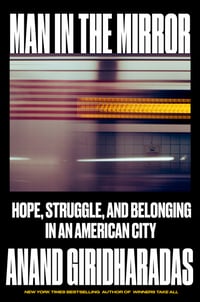 Cover of Man in the Mirror by Anand Giridharadas
