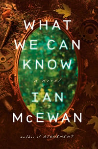 Cover of What We Can Know by Ian McEwan