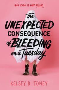 Cover of The Unexpected Consequence of Bleeding on a Tuesday by Kelsey B Toney