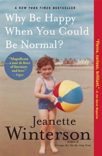 Cover of Why Be Happy When You Could Be Normal? by Jeanette Winterson