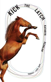 Cover of Kick the Latch by Kathryn Scanlan