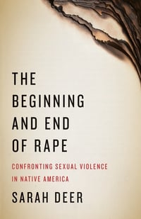 Cover of The Beginning and End of Rape by Sarah Deer