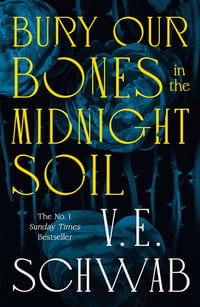 Cover of Bury Our Bones in the Midnight Soil by V E Schwab