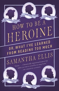 Cover of How to Be a Heroine by Samantha Ellis
