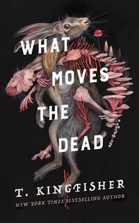 Cover of What Moves the Dead by T Kingfisher