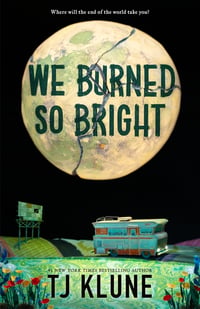 Cover of We Burned So Bright by Tj Klune