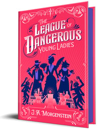 Cover of The League of Dangerous Young Ladies (Deluxe Edition) by J a Morgenstein