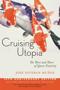 Cover of Cruising Utopia, 10th Anniversary Edition by José Esteban Muñoz
