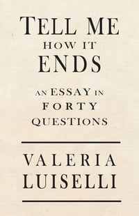 Cover of Tell Me How It Ends by Valeria Luiselli