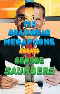 Cover of The Braindead Megaphone by George Saunders