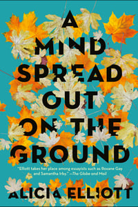 Cover of A Mind Spread Out on the Ground by Alicia Elliott