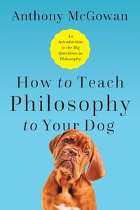 Cover of How to Teach Philosophy to Your Dog by Anthony McGowan