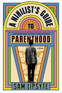 Cover of A Nihilist's Guide to Parenthood by Sam Lipsyte
