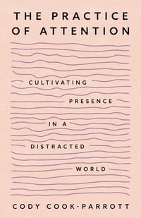 Cover of The Practice of Attention by Cody Cook-Parrott