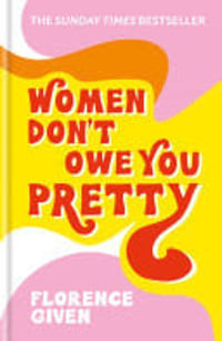 Cover of Women Don't Owe You Pretty The record-breaking best-selling book every woman needs by Florence Given