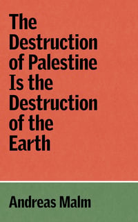 Cover of The Destruction of Palestine Is the Destruction of the Earth by Andreas Malm