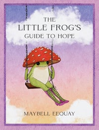 Cover of The Little Frog's Guide to Hope by Maybell Eequay