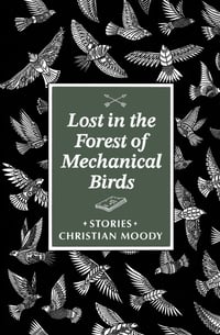 Cover of Lost in the Forest of Mechanical Birds by Christian Moody