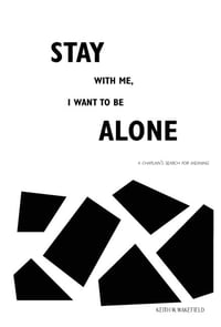 Cover of Stay with Me, I Want to Be Alone by Keith W Wakefield