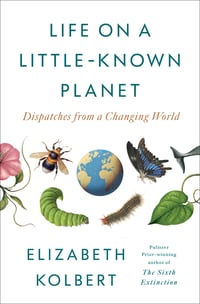 Cover of Life on a Little-Known Planet by Elizabeth Kolbert