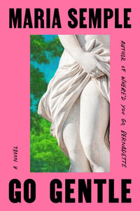 Cover of Go Gentle by Maria Semple