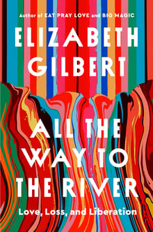 Cover of All the Way to the River by Elizabeth Gilbert