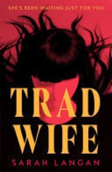 Cover of Trad Wife A creepy, razor-sharp horror novel by Sarah Langan