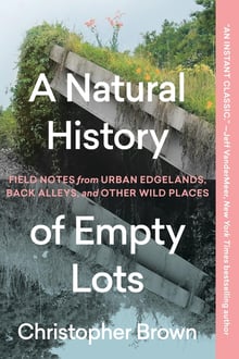 Cover of A Natural History of Empty Lots by Christopher Brown