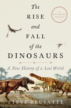 Cover of The Rise and Fall of the Dinosaurs by Steve Brusatte