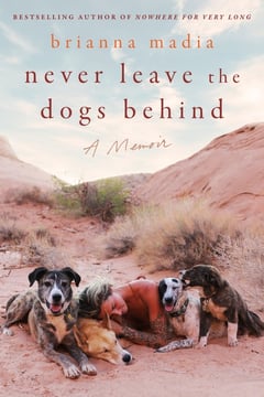 Cover of Never Leave the Dogs Behind by Brianna Madia