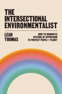 Cover of The Intersectional Environmentalist by Leah Thomas