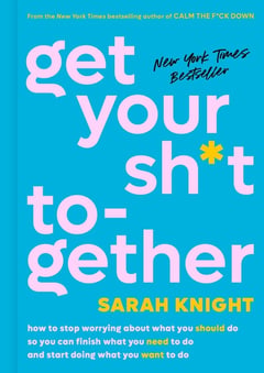 Cover of Get Your Sh*t Together by Sarah Knight