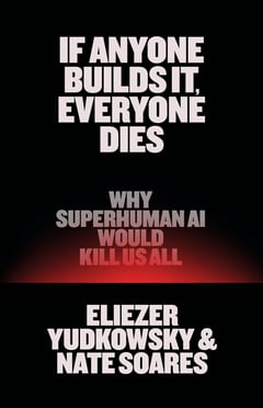 Cover of If Anyone Builds It, Everyone Dies by Eliezer Yudkowsky