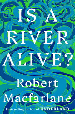 Cover of Is a River Alive? by Robert MacFarlane