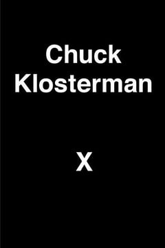 Cover of Chuck Klosterman X by Chuck Klosterman