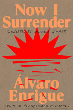 Cover of Now I Surrender by Álvaro Enrigue