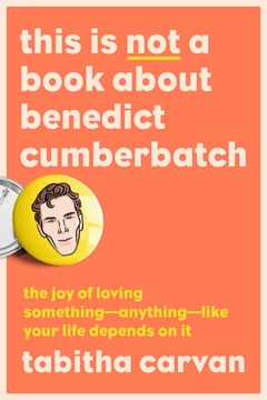 Cover of This Is Not a Book about Benedict Cumberbatch by Tabitha Carvan
