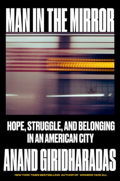 Cover of Man in the Mirror by Anand Giridharadas